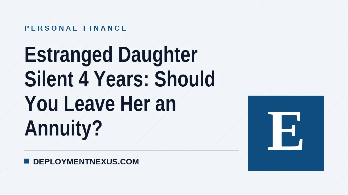 Estranged Daughter Silent 4 Years: Should You Leave Her an Annuity?
