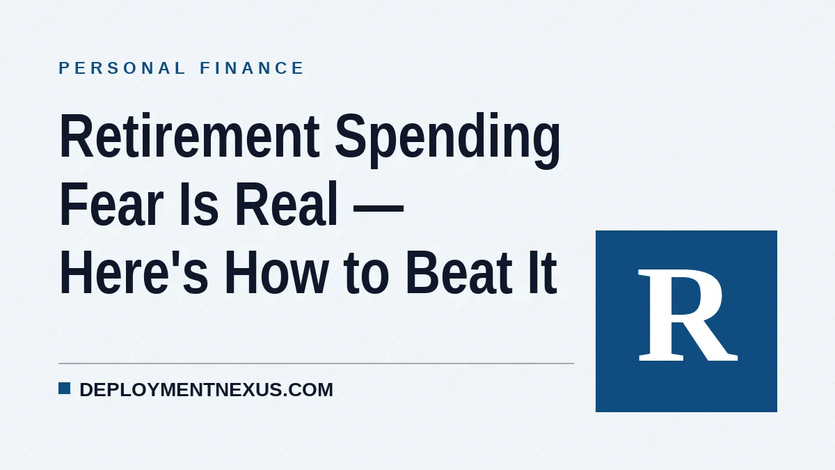Retirement Spending Fear Is Real — Here's How to Beat It