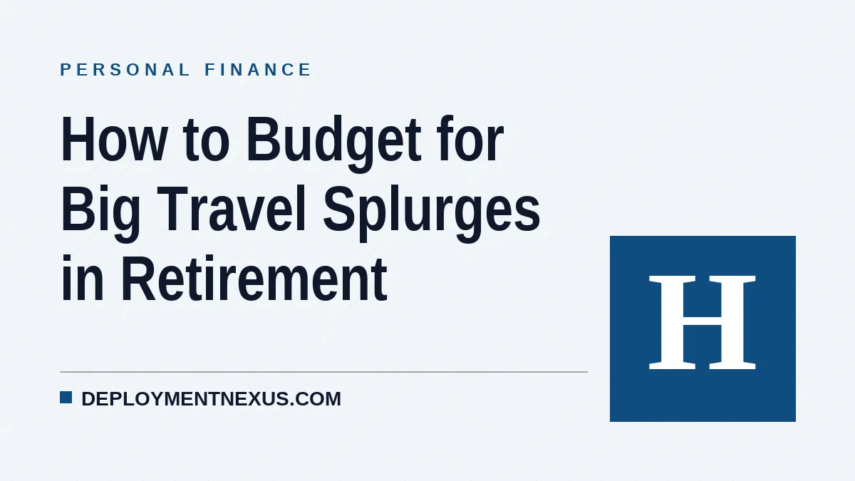 How to Budget for Big Travel Splurges in Retirement