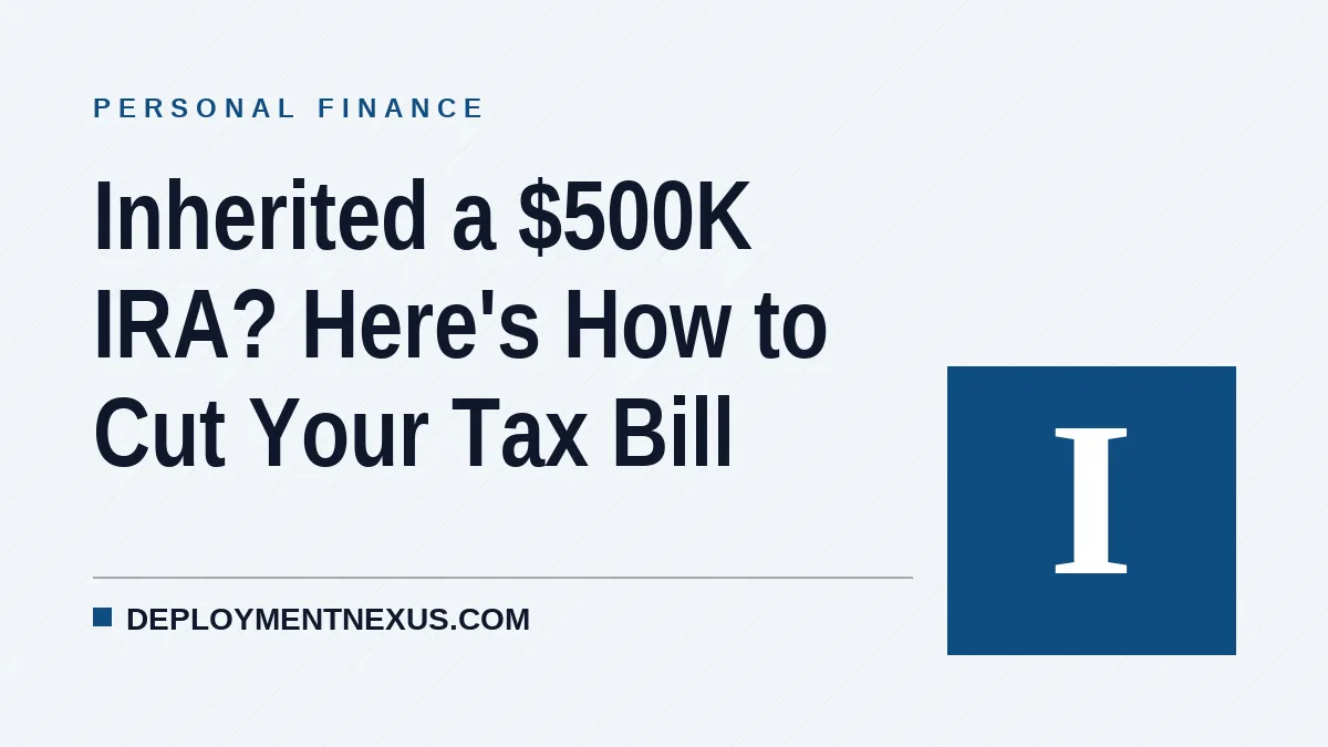 Inherited a $500K IRA? Here's How to Cut Your Tax Bill