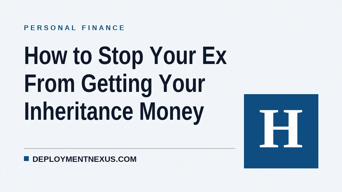 How to Stop Your Ex From Getting Your Inheritance Money