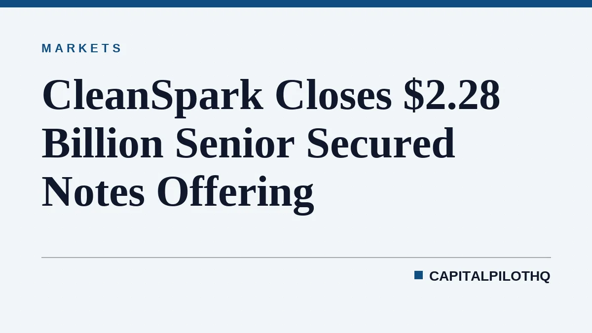 CleanSpark Closes $2.28 Billion Senior Secured Notes Offering