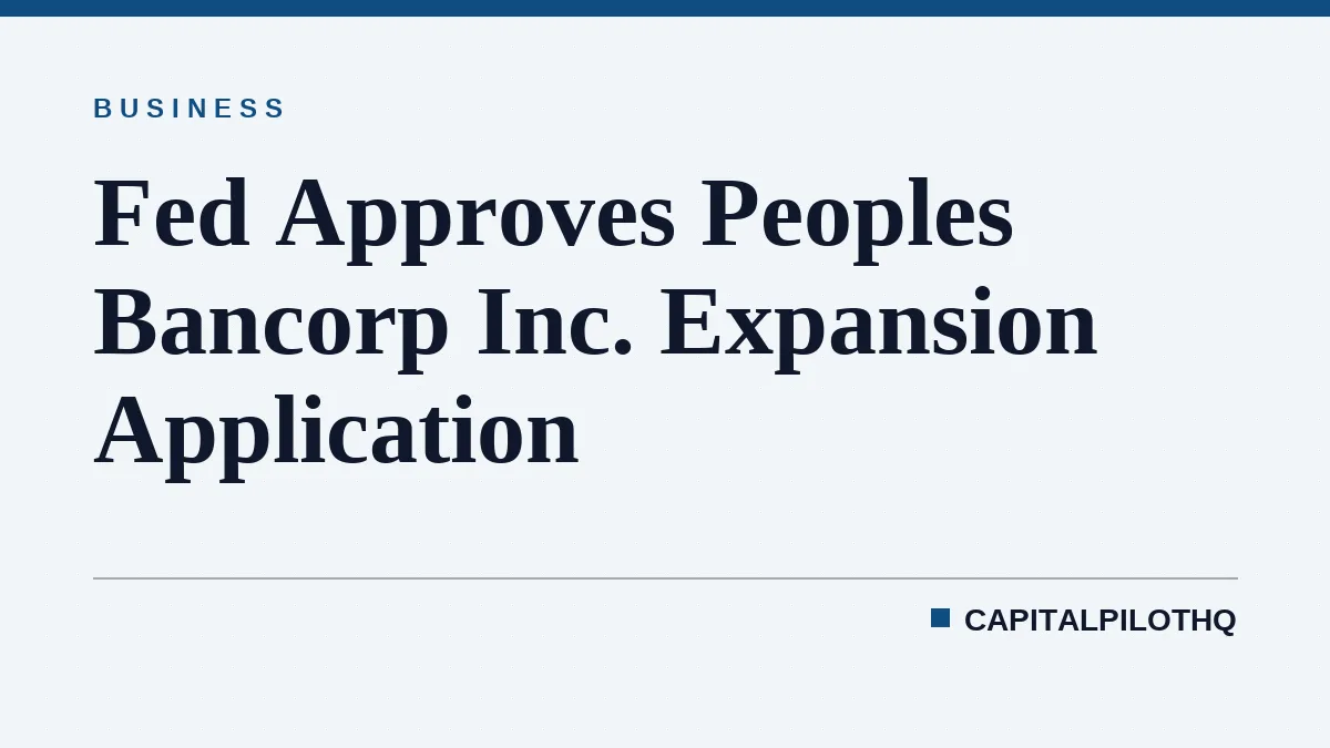 Fed Approves Peoples Bancorp Inc. Expansion Application