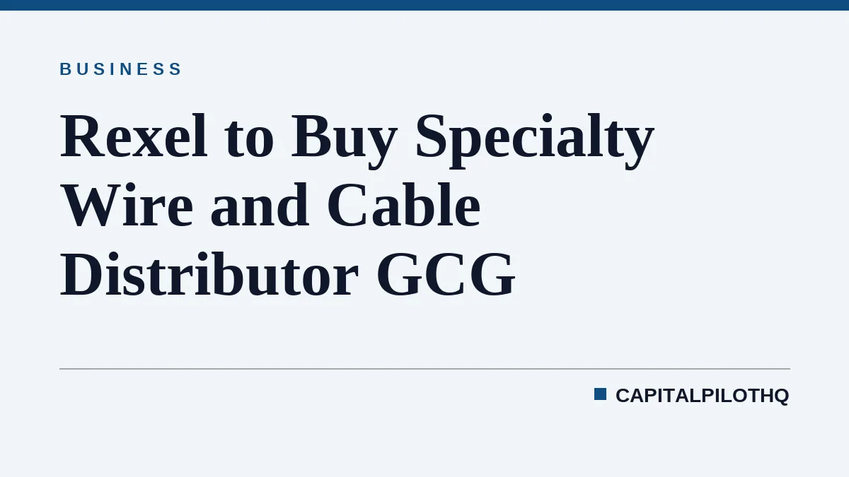 Rexel to Buy Specialty Wire and Cable Distributor GCG