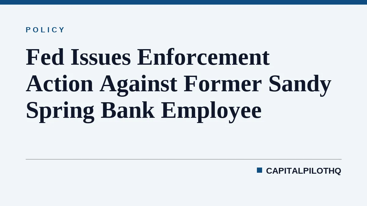 Fed Issues Enforcement Action Against Former Sandy Spring Bank Employee