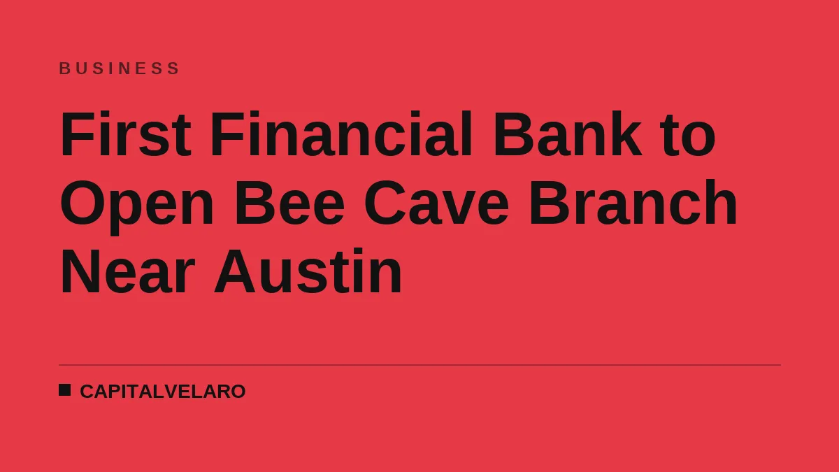 First Financial Bank to Open Bee Cave Branch Near Austin