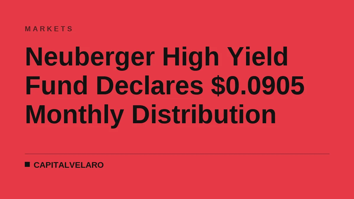 Neuberger High Yield Fund Declares $0.0905 Monthly Distribution