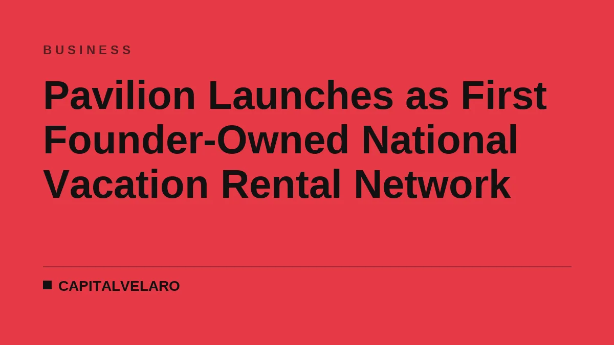 Pavilion Launches as First Founder-Owned National Vacation Rental Network