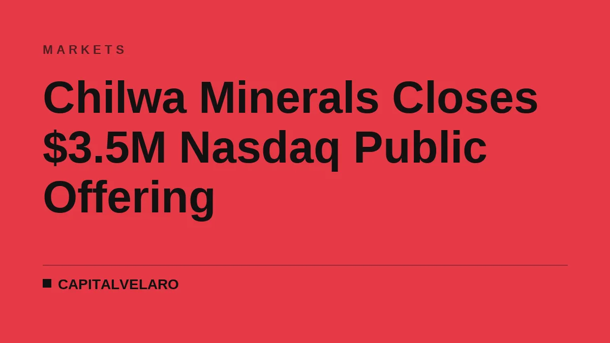 Chilwa Minerals Closes $3.5M Nasdaq Public Offering