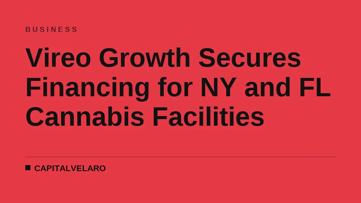 Vireo Growth Secures Financing for NY and FL Cannabis Facilities