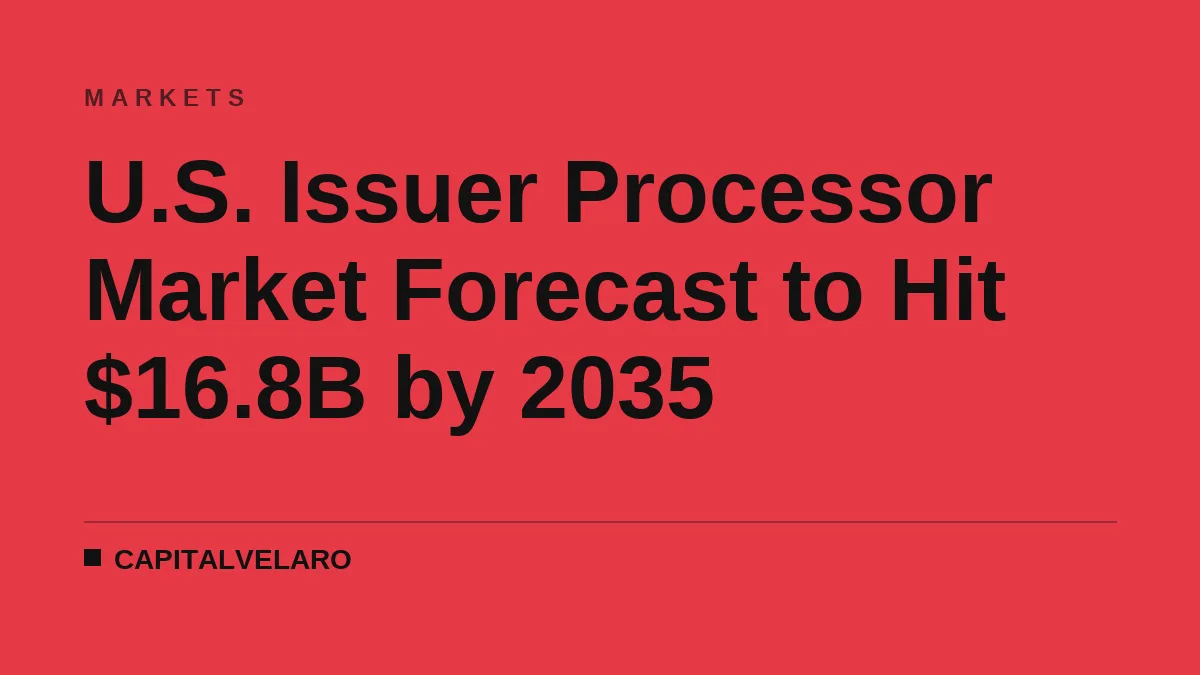 U.S. Issuer Processor Market Forecast to Hit $16.8B by 2035