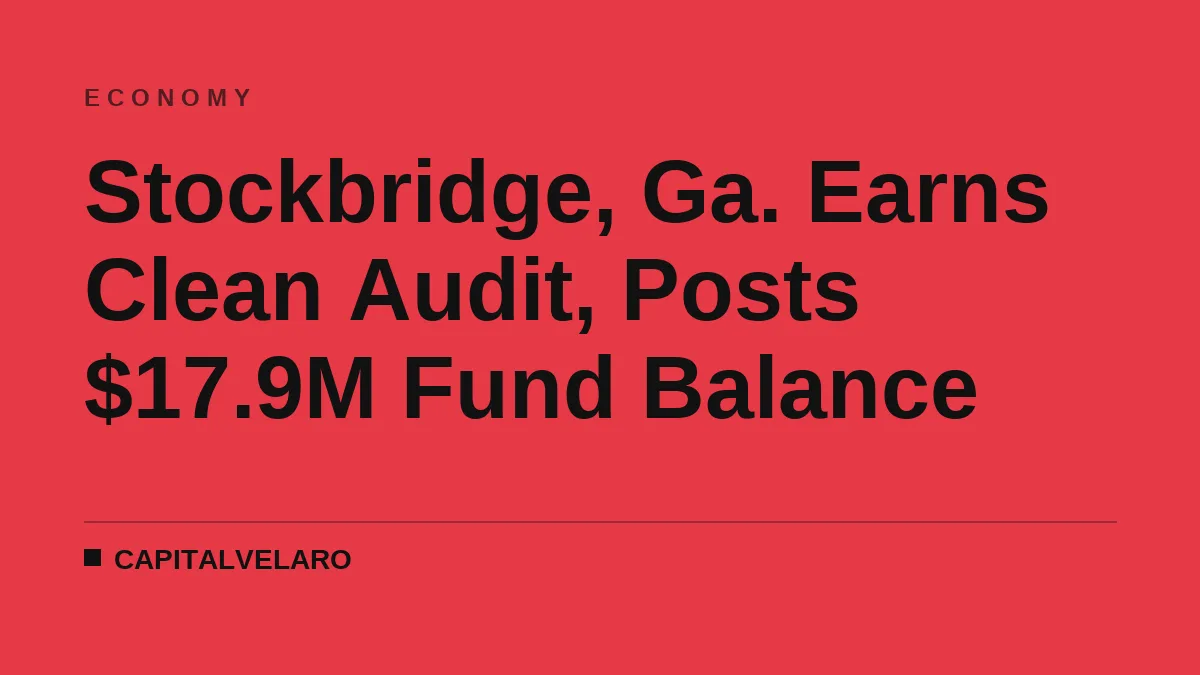 Stockbridge, Ga. Earns Clean Audit, Posts $17.9M Fund Balance