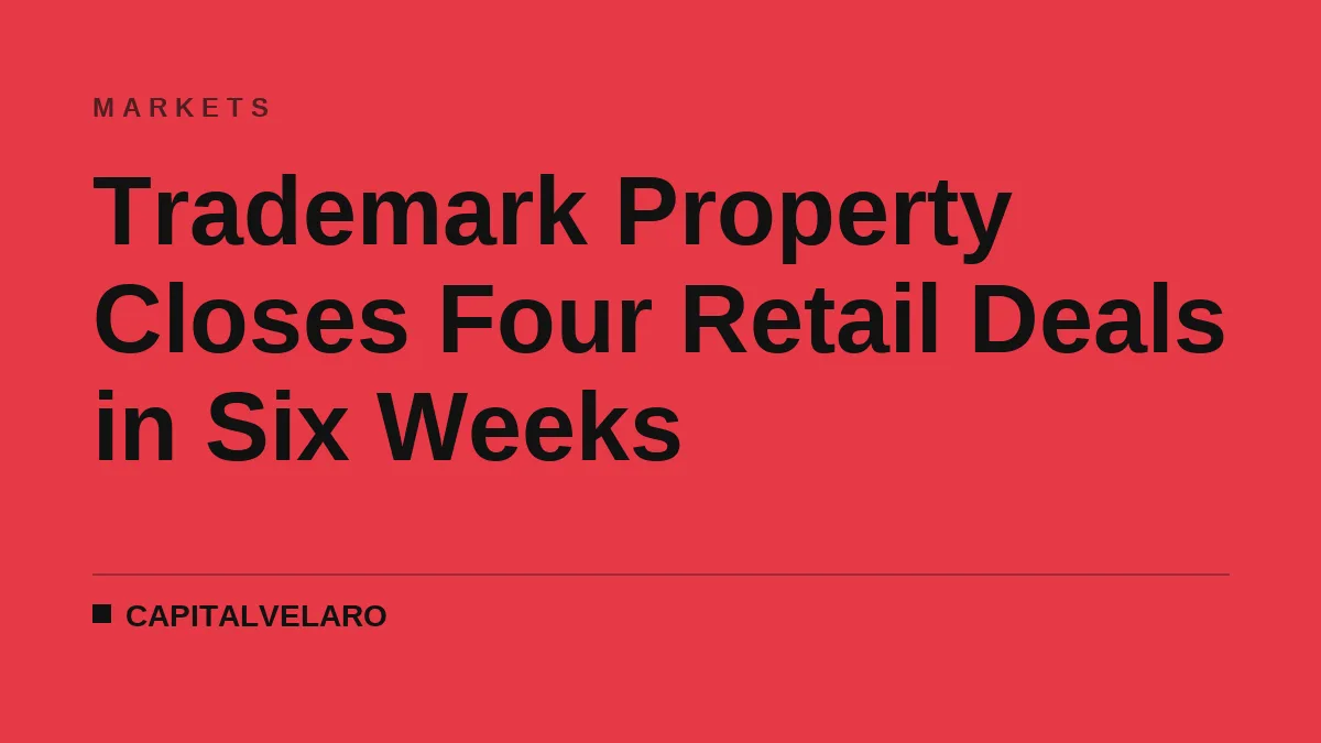 Trademark Property Closes Four Retail Deals in Six Weeks