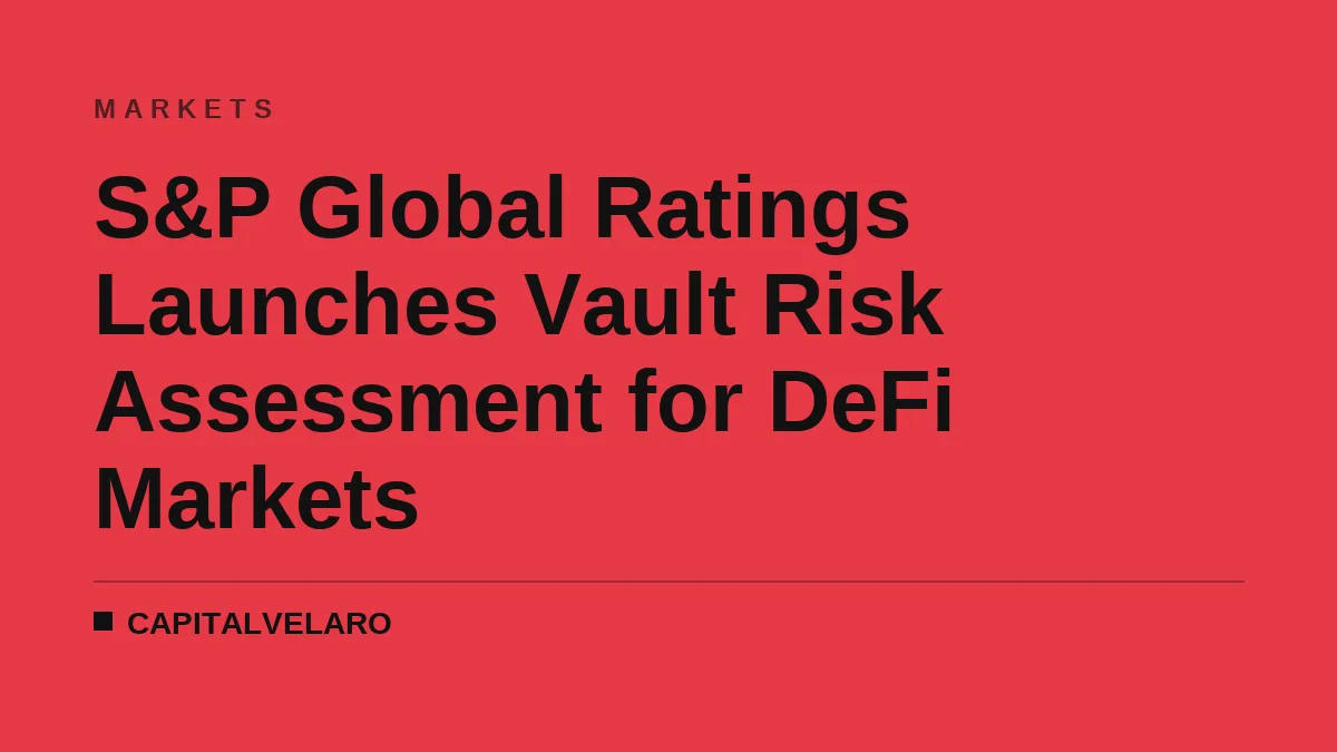S&P Global Ratings Launches Vault Risk Assessment for DeFi Markets