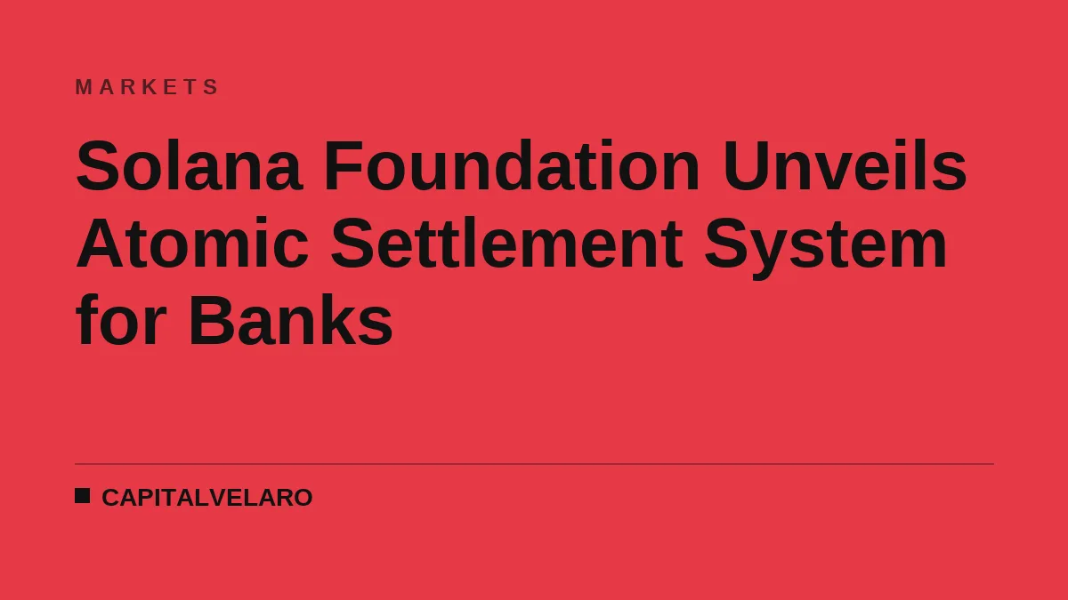 Solana Foundation Unveils Atomic Settlement System for Banks