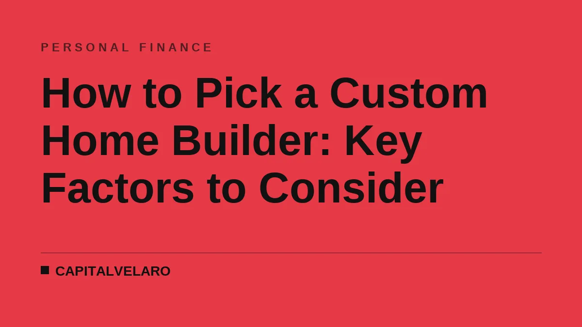 How to Pick a Custom Home Builder: Key Factors to Consider