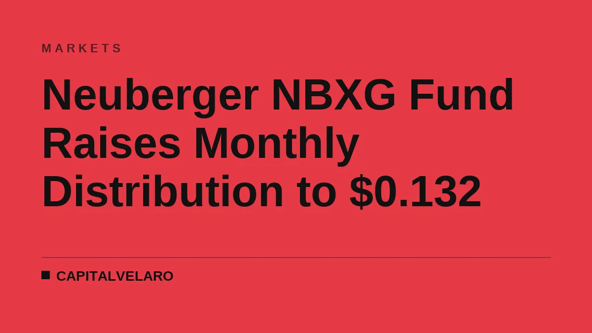 Neuberger NBXG Fund Raises Monthly Distribution to $0.132