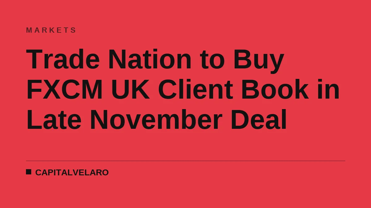 Trade Nation to Buy FXCM UK Client Book in Late November Deal