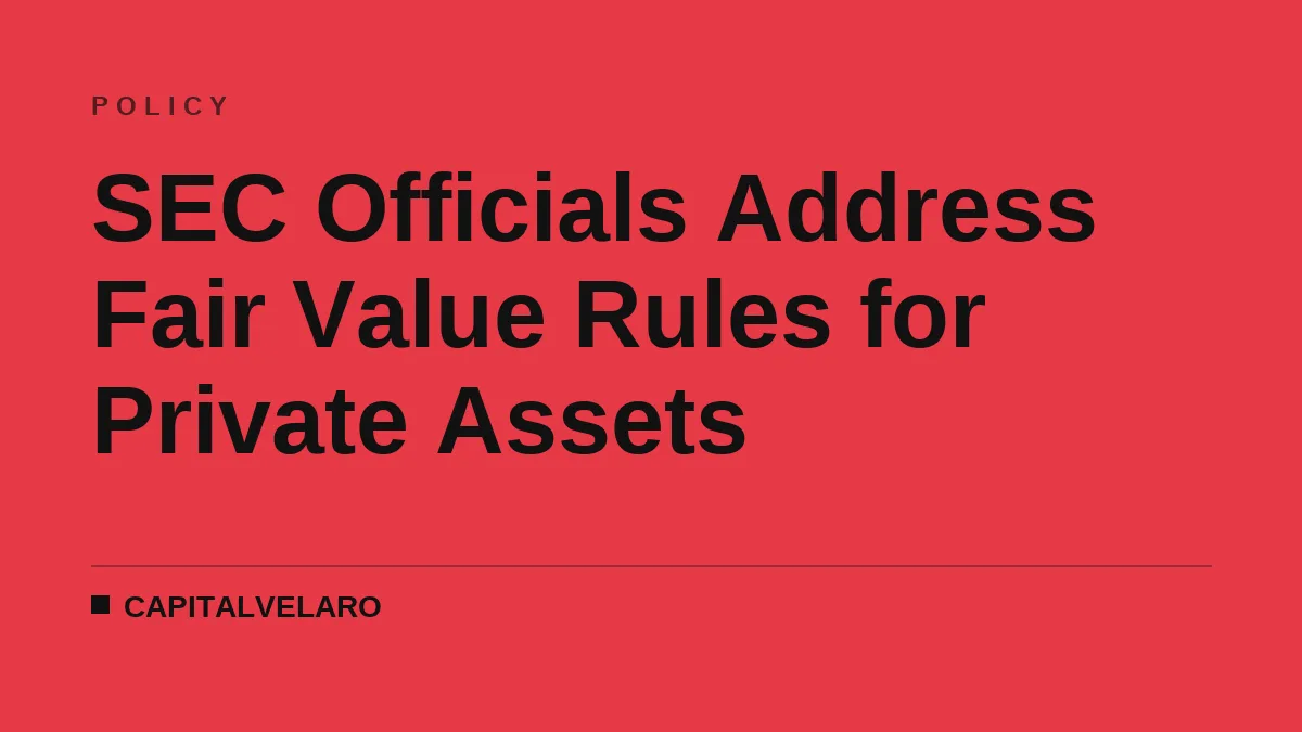 SEC Officials Address Fair Value Rules for Private Assets