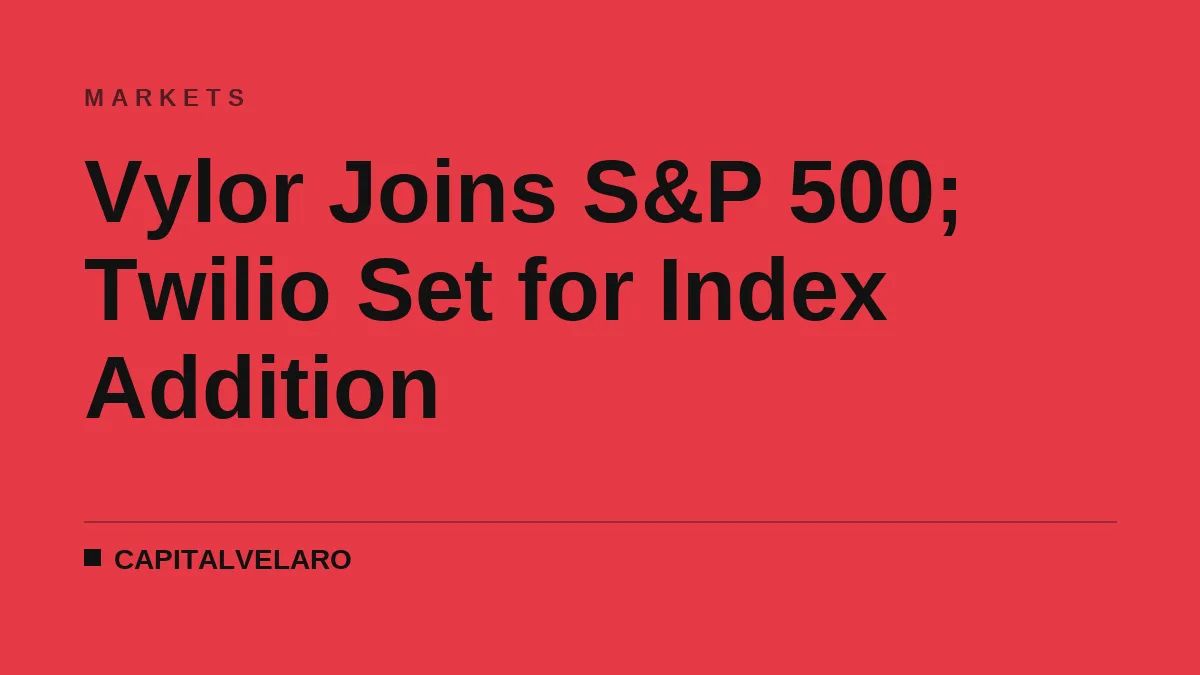 Vylor Joins S&P 500; Twilio Set for Index Addition