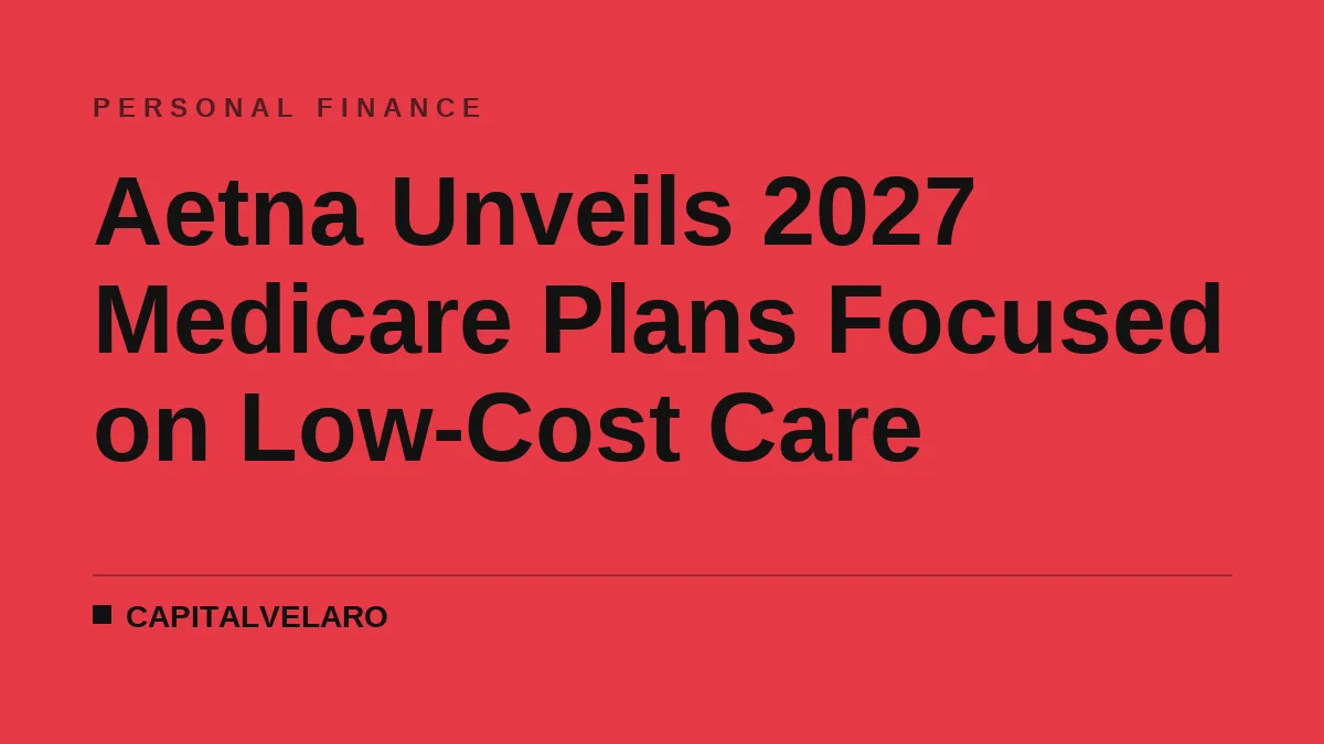 Aetna Unveils 2027 Medicare Plans Focused on Low-Cost Care