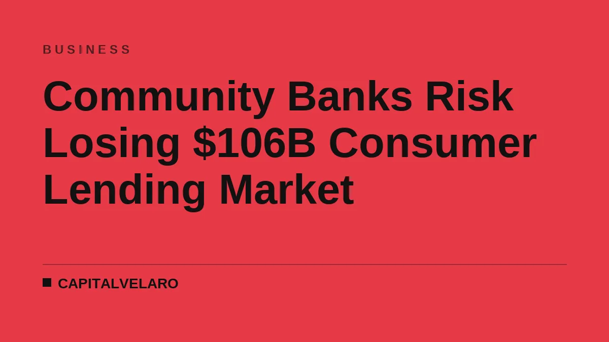 Community Banks Risk Losing $106B Consumer Lending Market