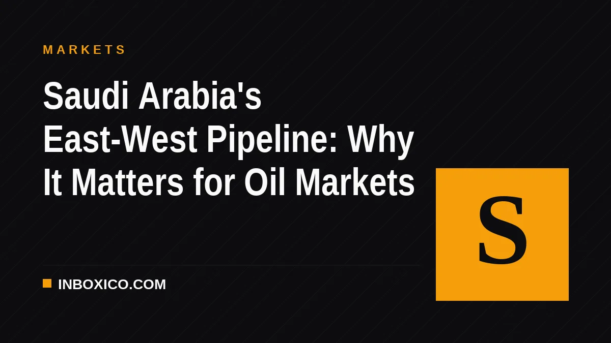 Saudi Arabia's East-West Pipeline: Why It Matters for Oil Markets