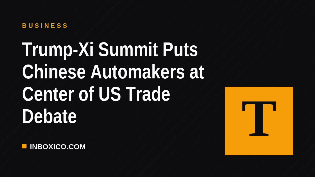 Trump-Xi Summit Puts Chinese Automakers at Center of US Trade Debate