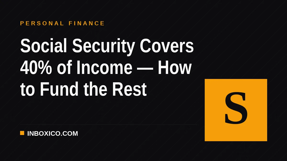 Social Security Covers 40% of Income — How to Fund the Rest