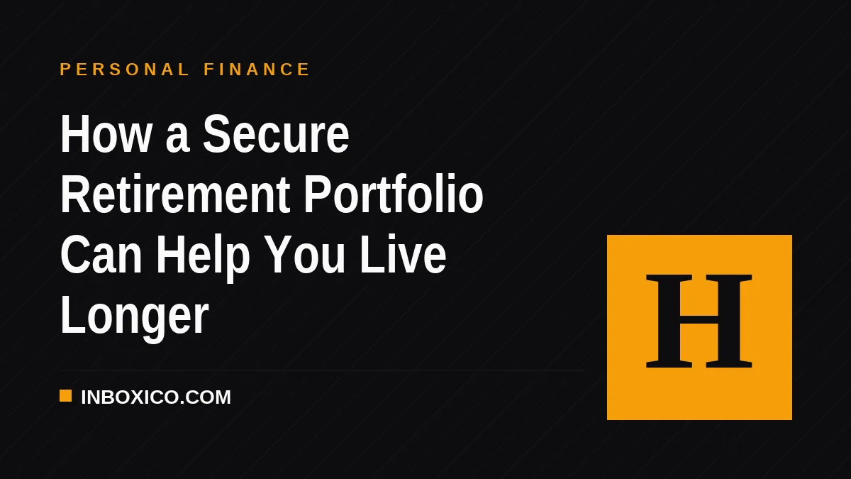 How a Secure Retirement Portfolio Can Help You Live Longer