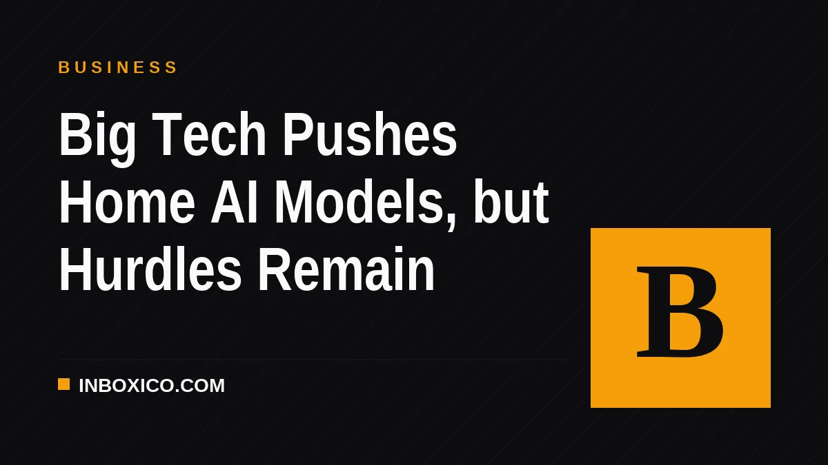Big Tech Pushes Home AI Models, but Hurdles Remain