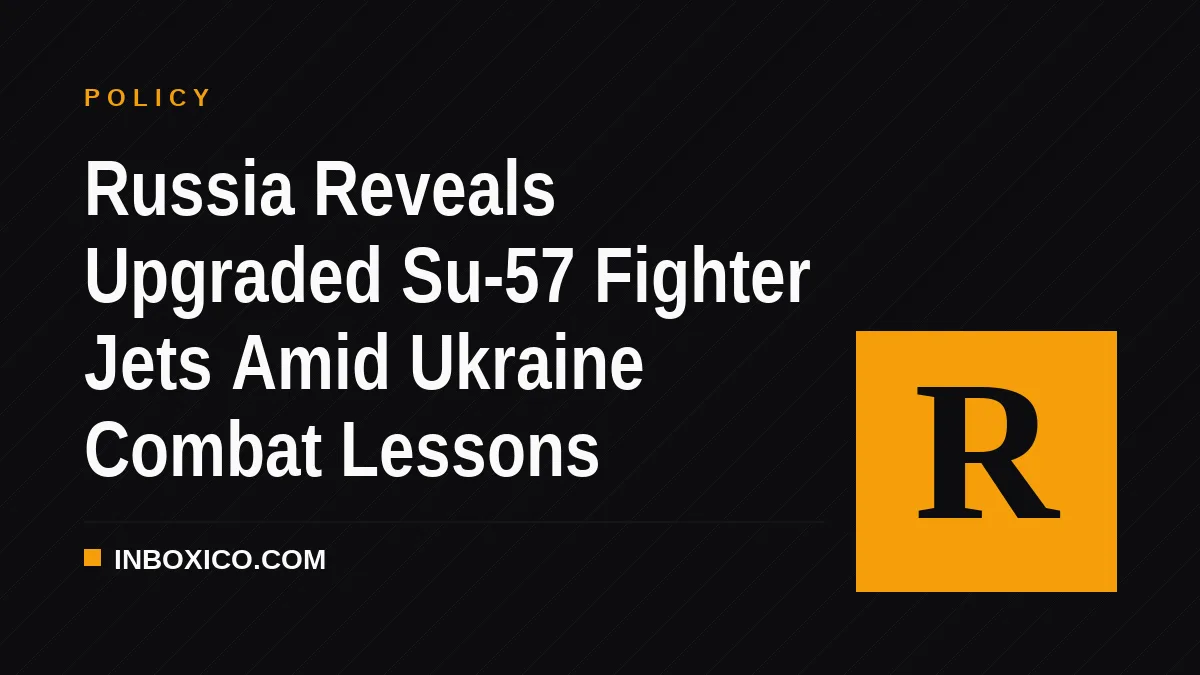 Russia Reveals Upgraded Su-57 Fighter Jets Amid Ukraine Combat Lessons