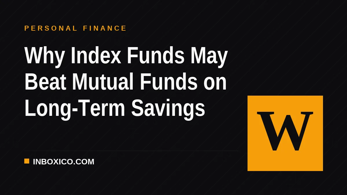 Why Index Funds May Beat Mutual Funds on Long-Term Savings