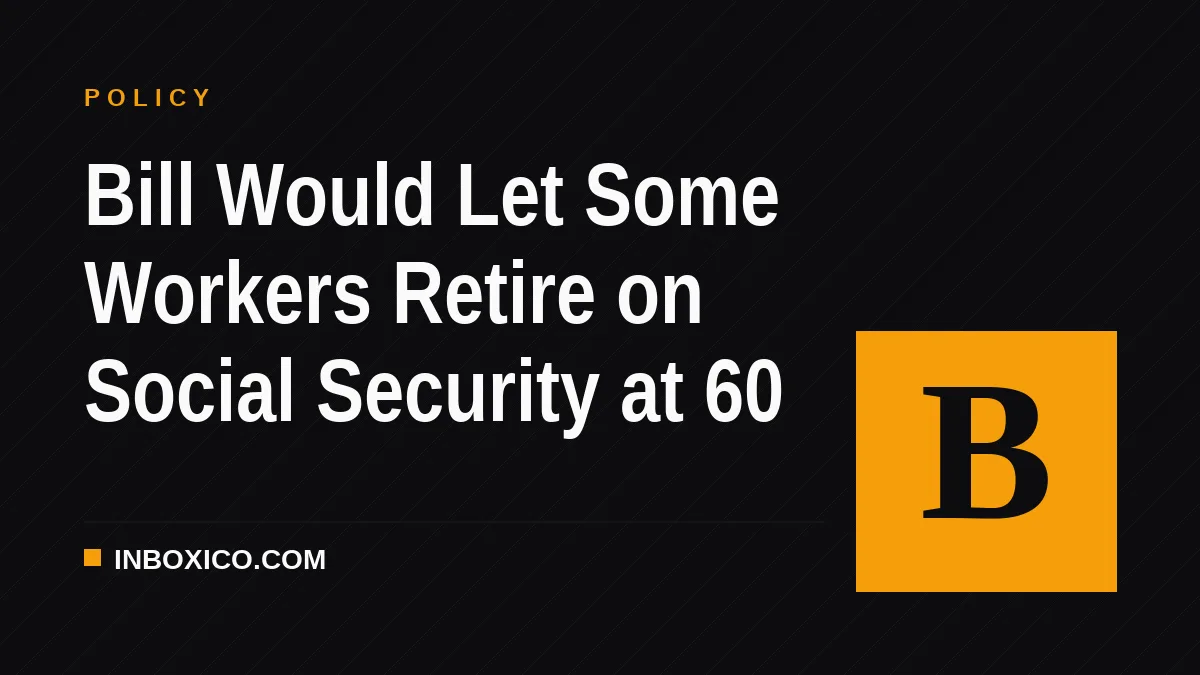 Bill Would Let Some Workers Retire on Social Security at 60