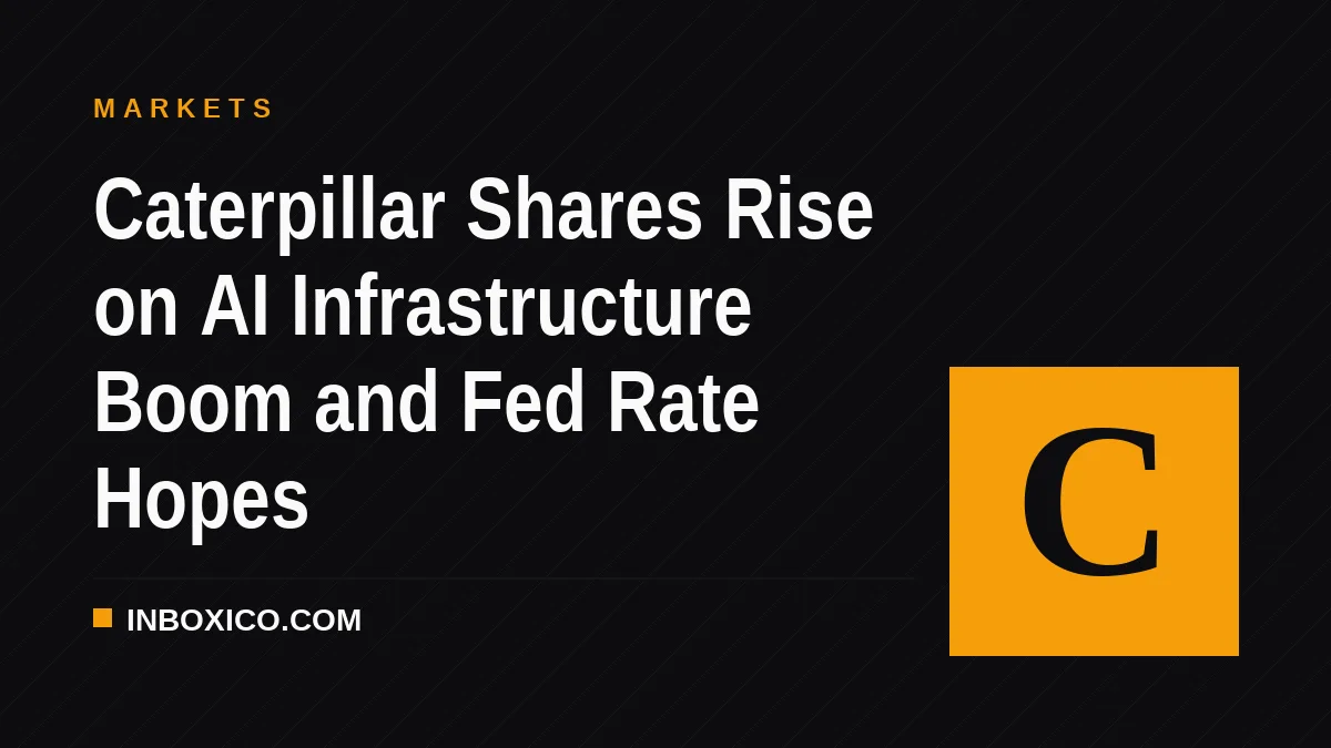 Caterpillar Shares Rise on AI Infrastructure Boom and Fed Rate Hopes