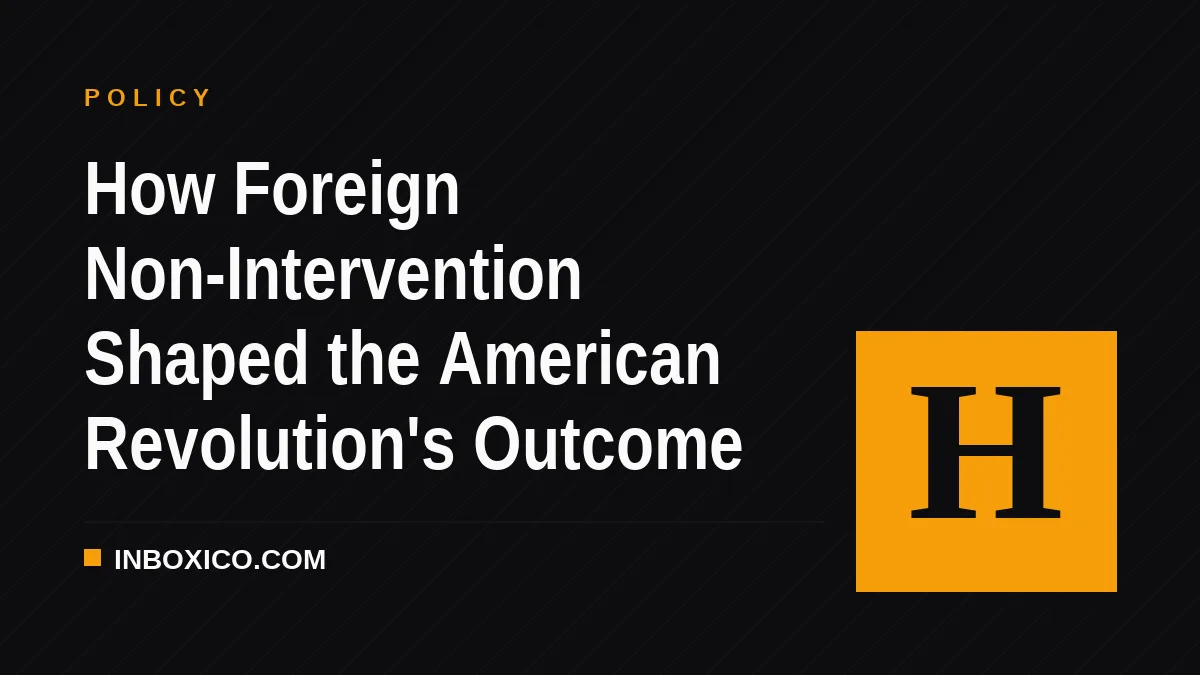 How Foreign Non-Intervention Shaped the American Revolution's Outcome