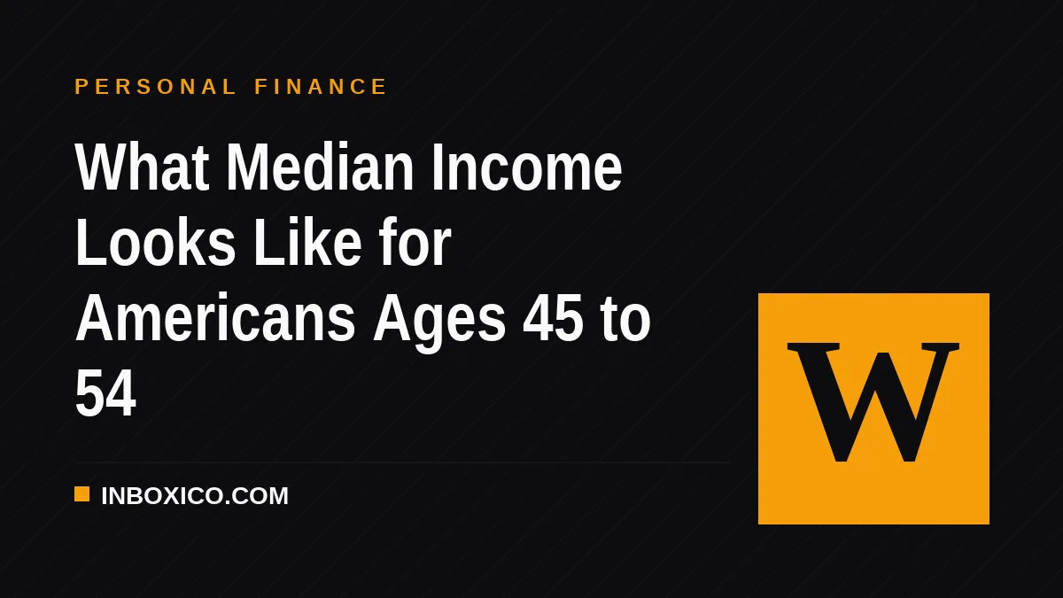 What Median Income Looks Like for Americans Ages 45 to 54