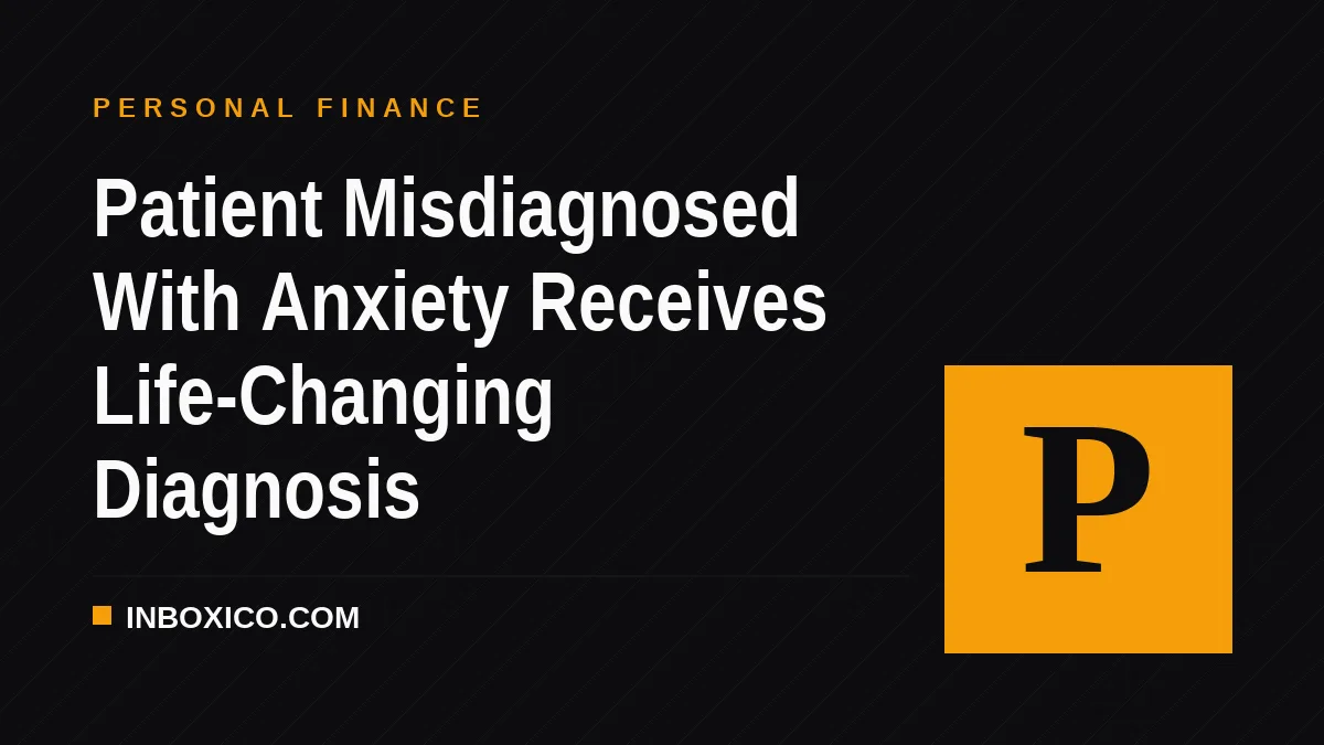 Patient Misdiagnosed With Anxiety Receives Life-Changing Diagnosis