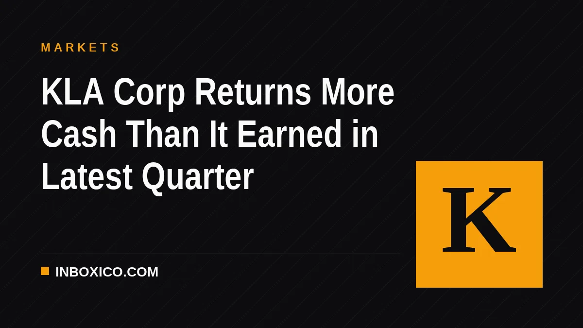 KLA Corp Returns More Cash Than It Earned in Latest Quarter