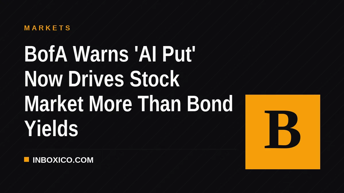 BofA Warns 'AI Put' Now Drives Stock Market More Than Bond Yields