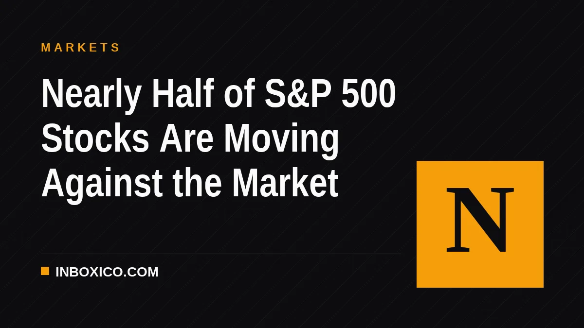 Nearly Half of S&P 500 Stocks Are Moving Against the Market