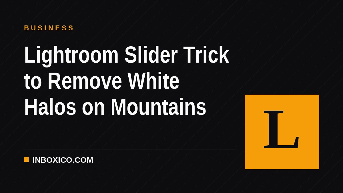 Lightroom Slider Trick to Remove White Halos on Mountains