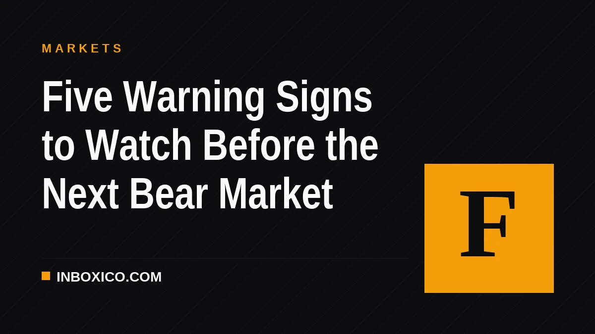 Five Warning Signs to Watch Before the Next Bear Market