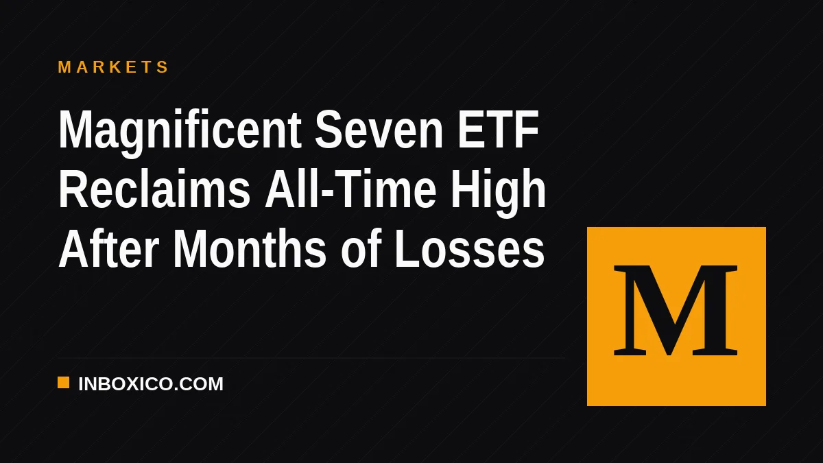 Magnificent Seven ETF Reclaims All-Time High After Months of Losses