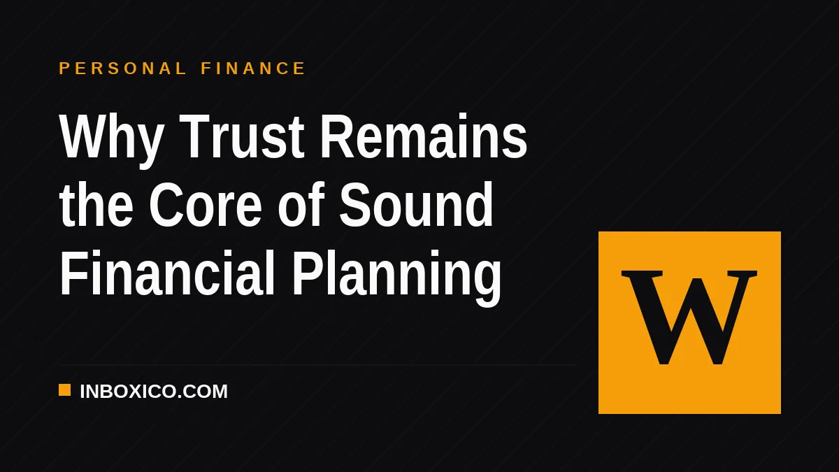 Why Trust Remains the Core of Sound Financial Planning