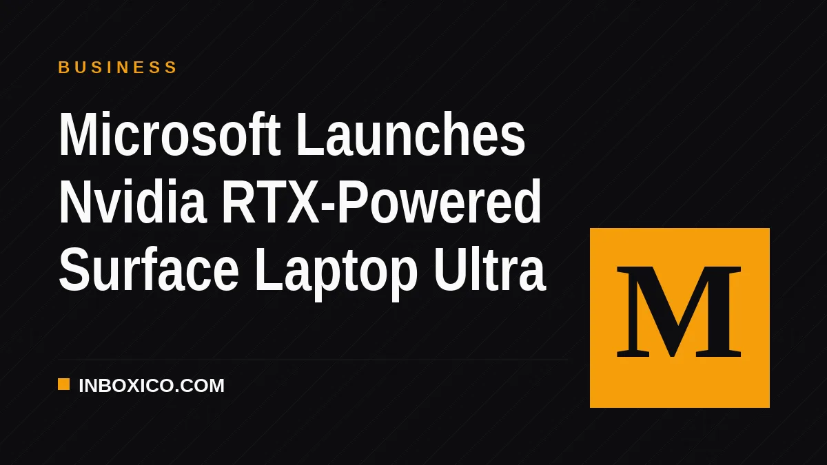 Microsoft Launches Nvidia RTX-Powered Surface Laptop Ultra