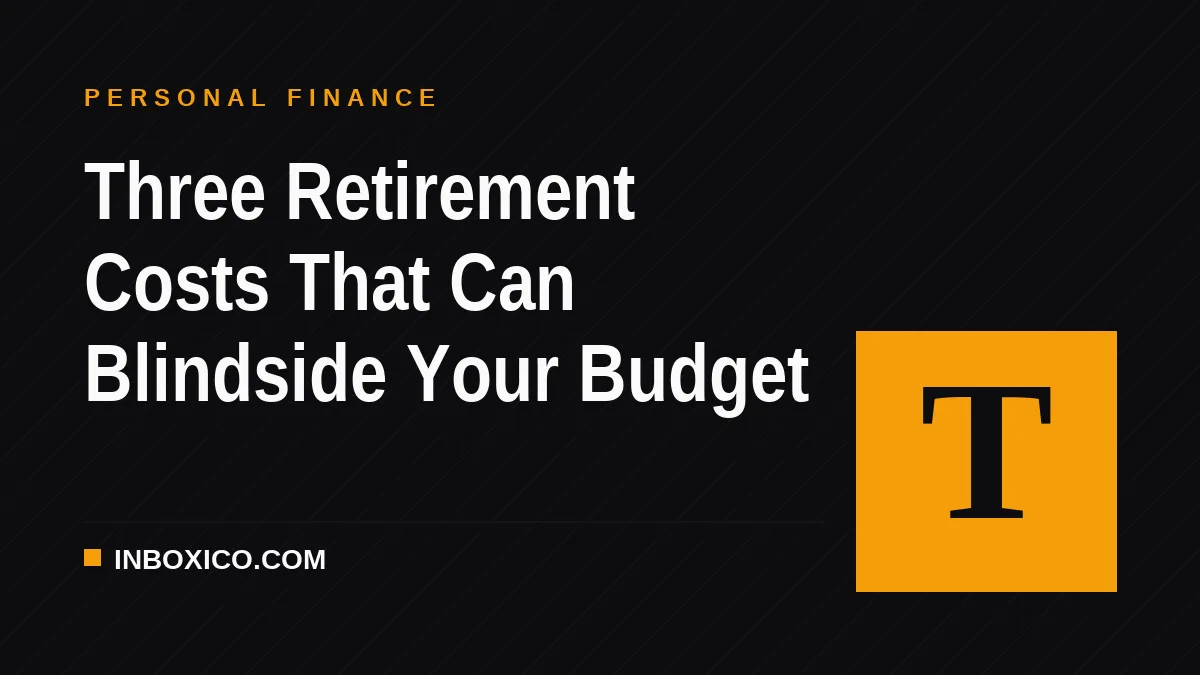 Three Retirement Costs That Can Blindside Your Budget