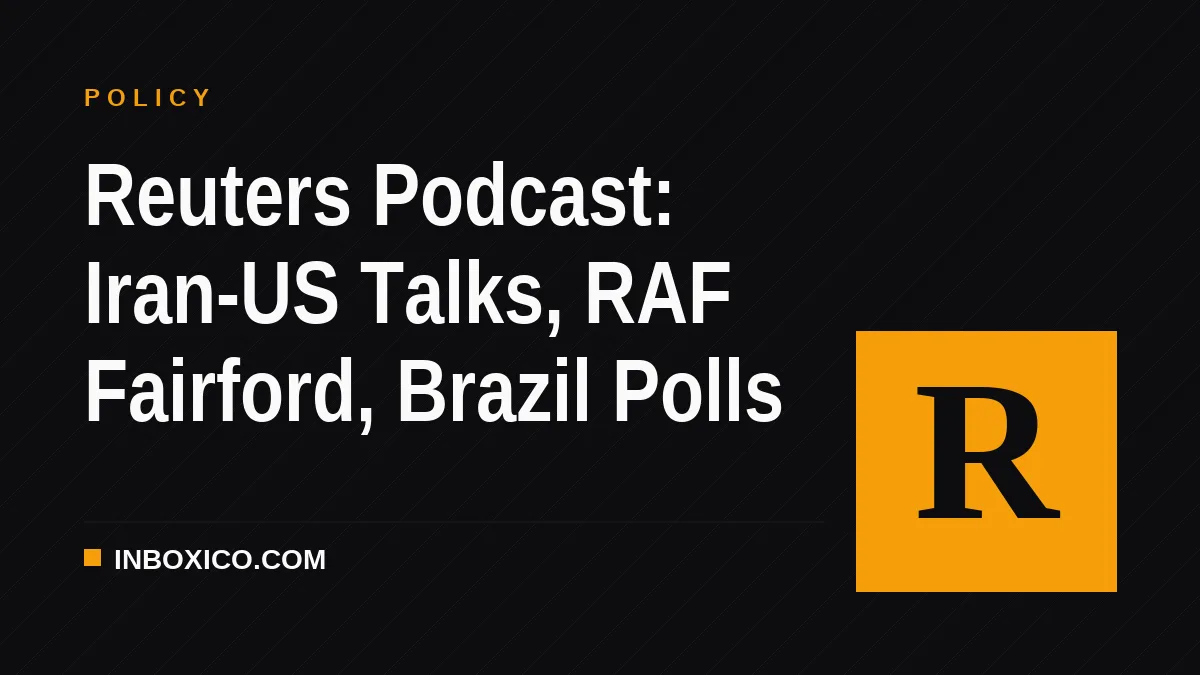 Reuters Podcast: Iran-US Talks, RAF Fairford, Brazil Polls