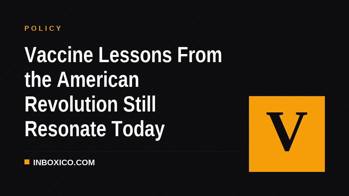 Vaccine Lessons From the American Revolution Still Resonate Today