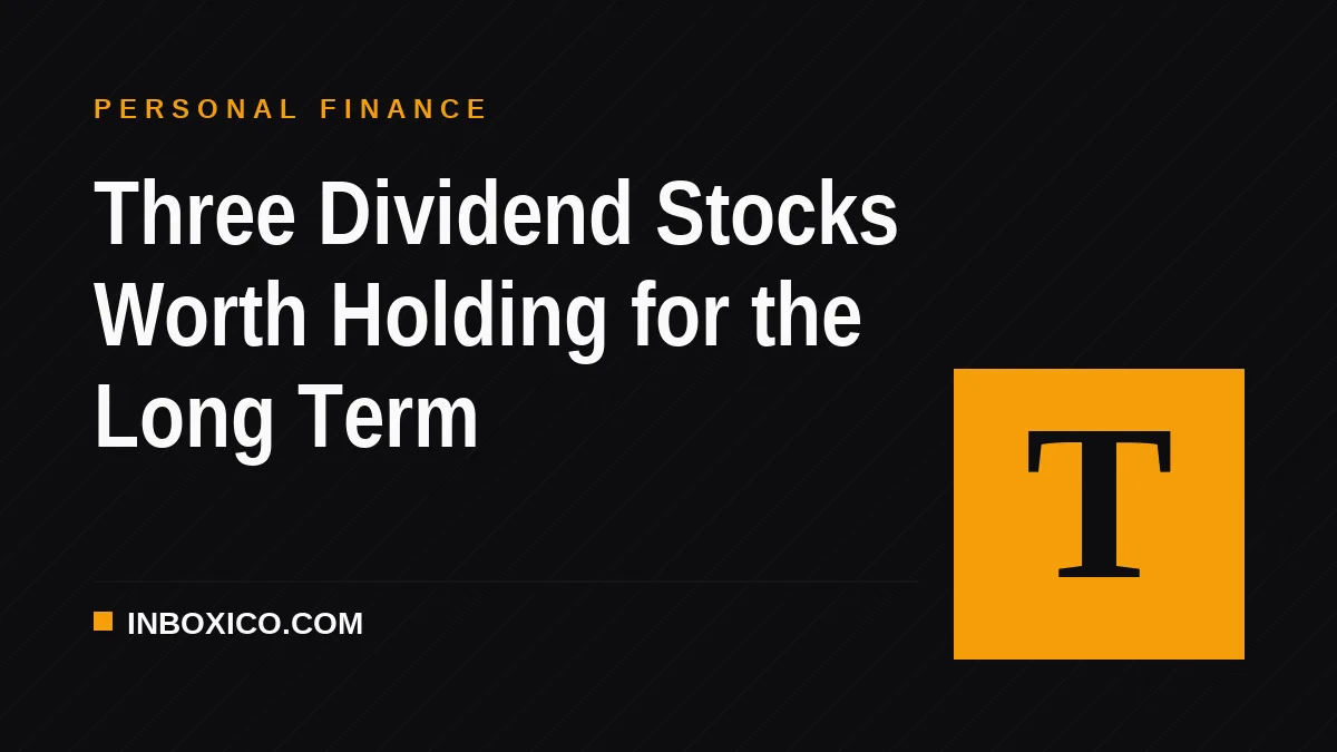 Three Dividend Stocks Worth Holding for the Long Term